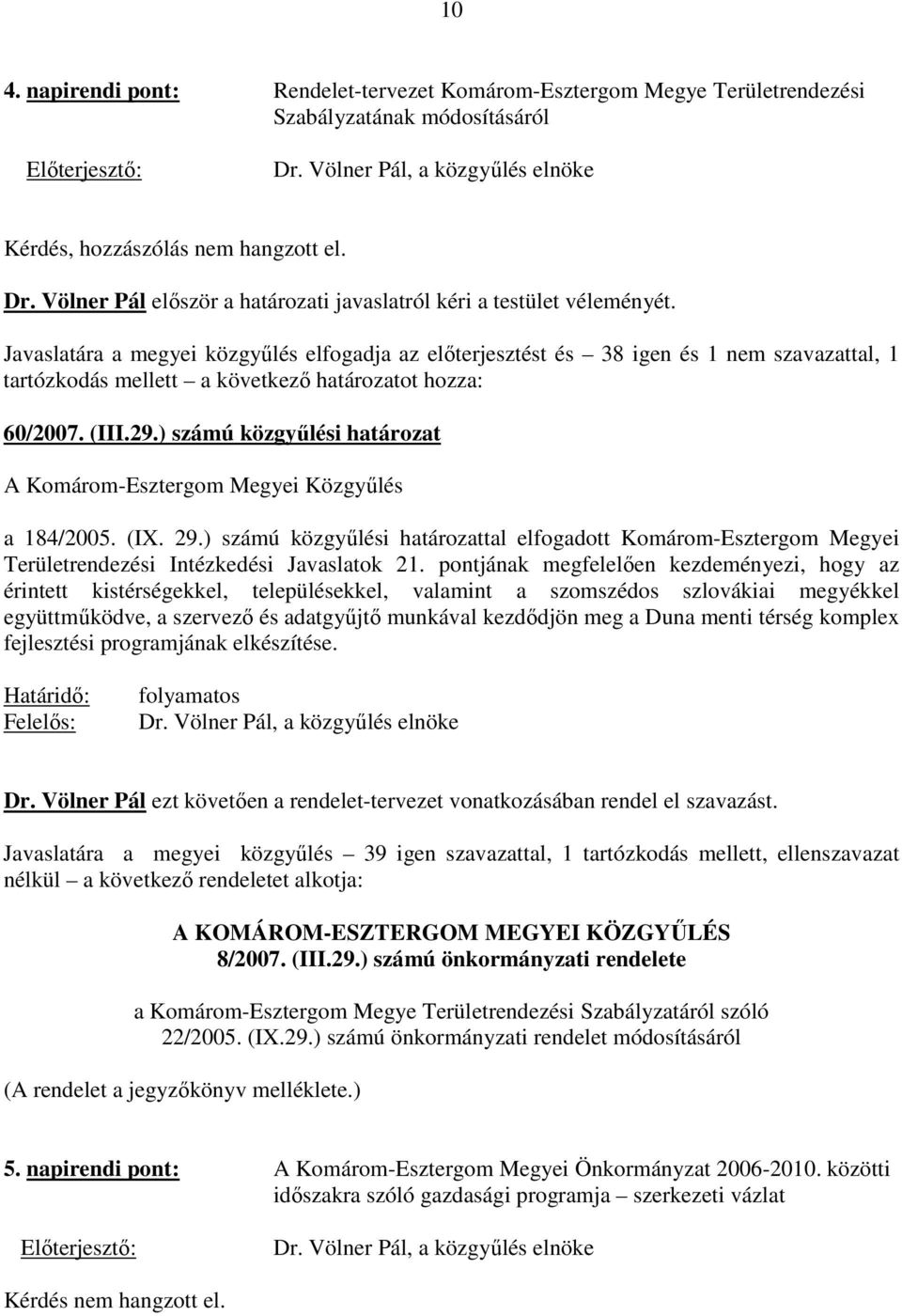 ) számú közgyőlési határozat a 184/2005. (IX. 29.) számú közgyőlési határozattal elfogadott Komárom-Esztergom Megyei Területrendezési Intézkedési Javaslatok 21.