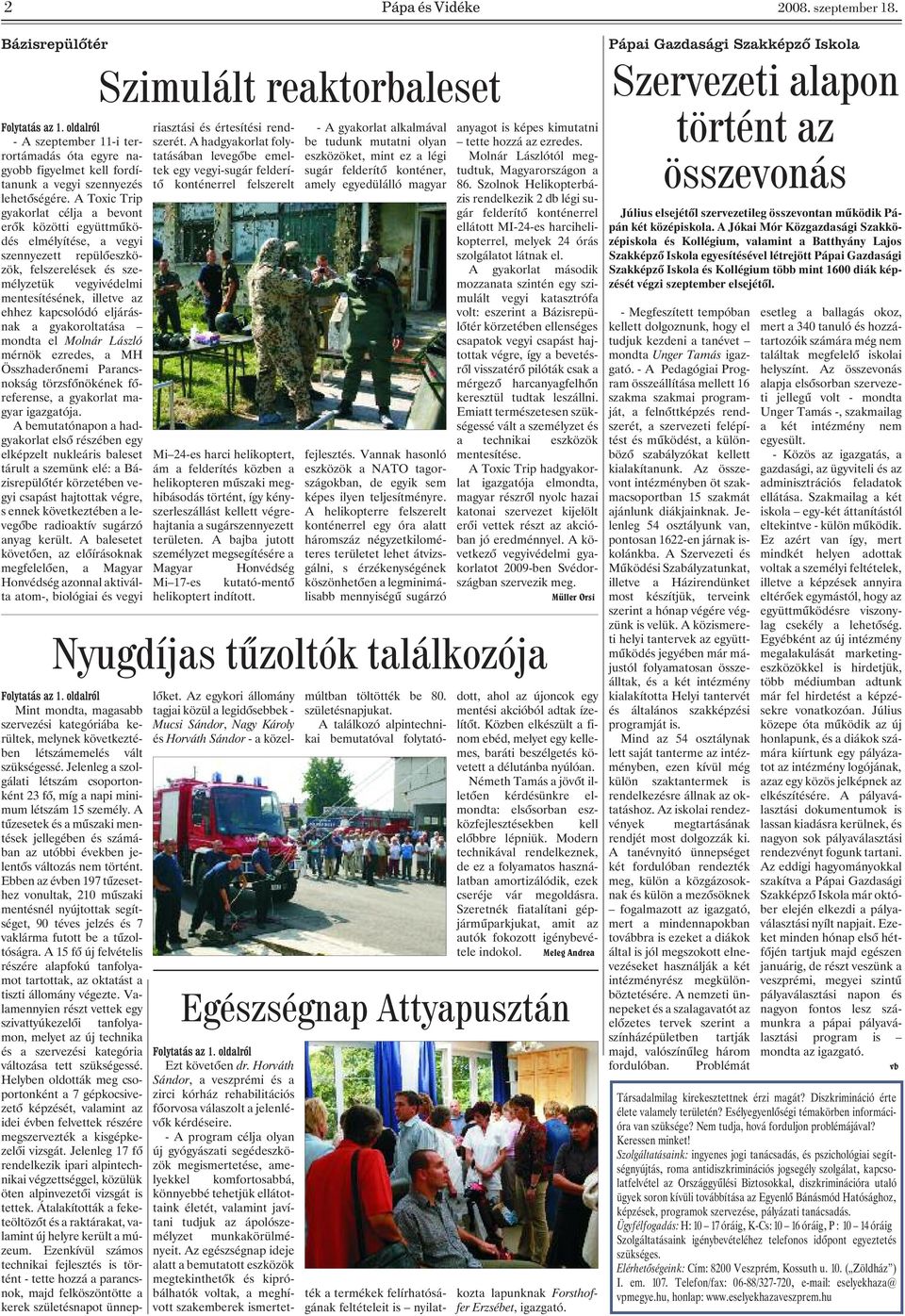 kapcsolódó eljárásnak a gyakoroltatása mondta el Molnár László mérnök ezredes, a MH Összhaderõnemi Parancsnokság törzsfõnökének fõreferense, a gyakorlat magyar igazgatója.