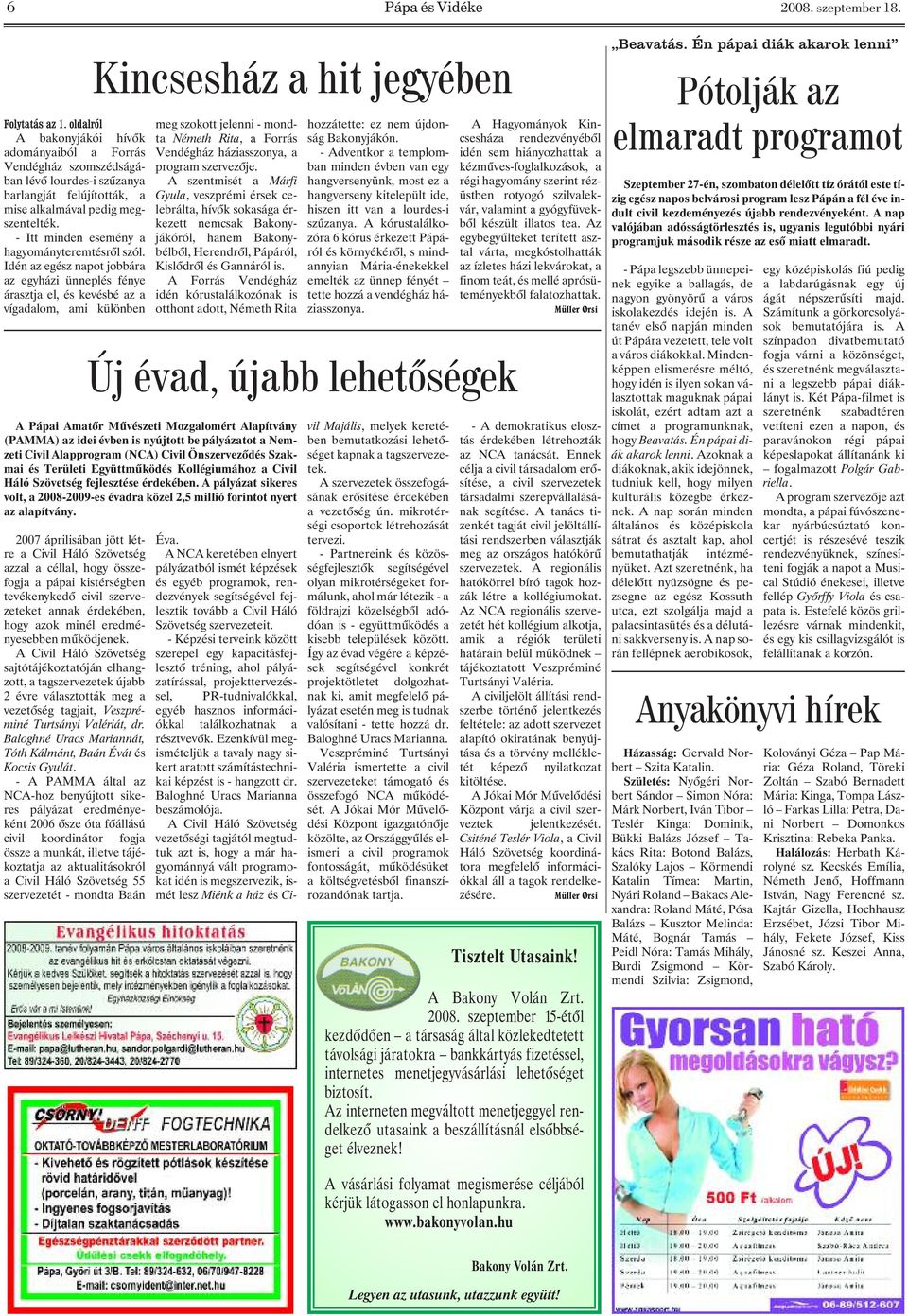 Idén az egész napot jobbára az egyházi ünneplés fénye árasztja el, és kevésbé az a vígadalom, ami különben 2007 áprilisában jött létre a Civil Háló Szövetség azzal a céllal, hogy összefogja a pápai
