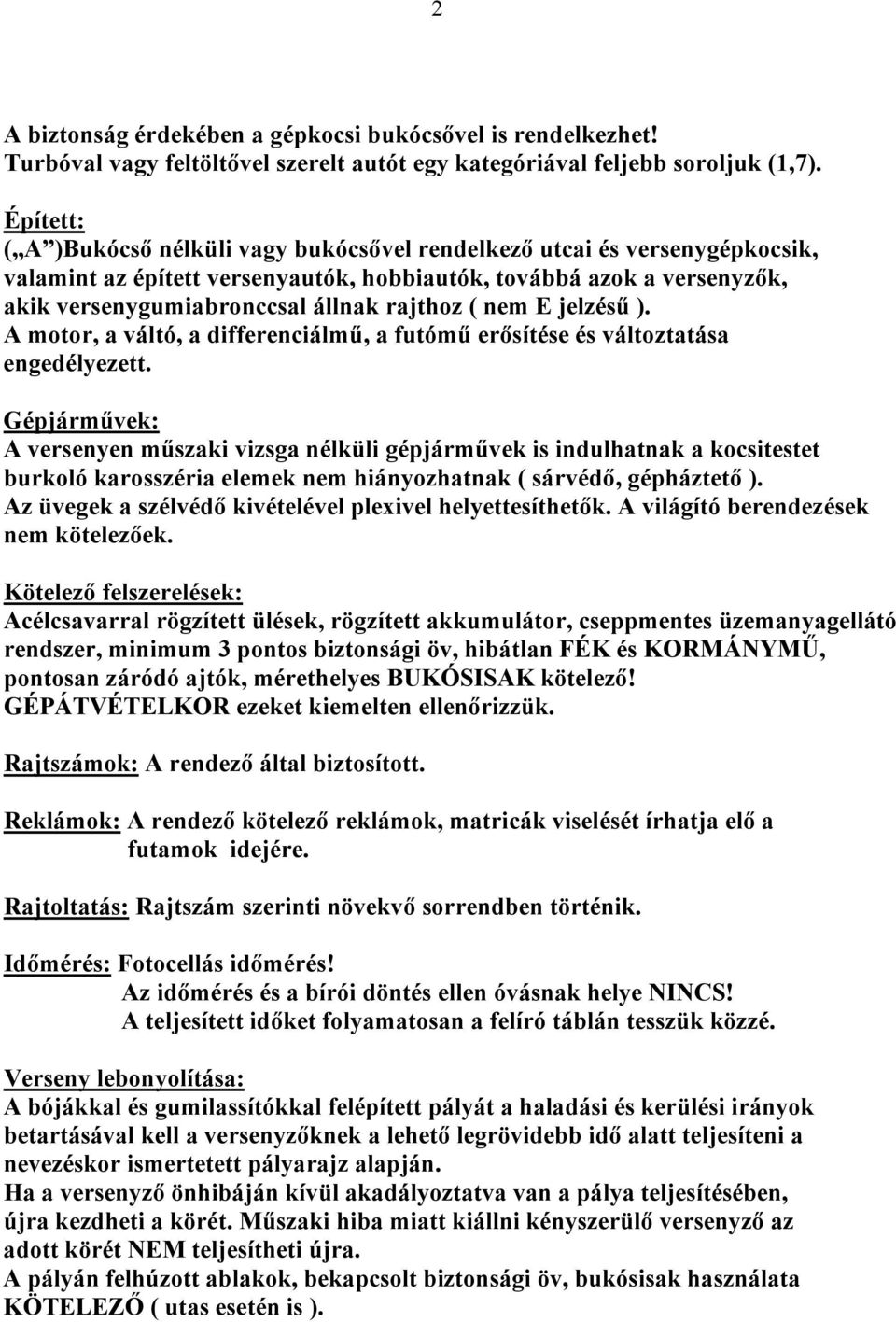 ( nem E jelzésű ). A motor, a váltó, a differenciálmű, a futómű erősítése és változtatása engedélyezett.