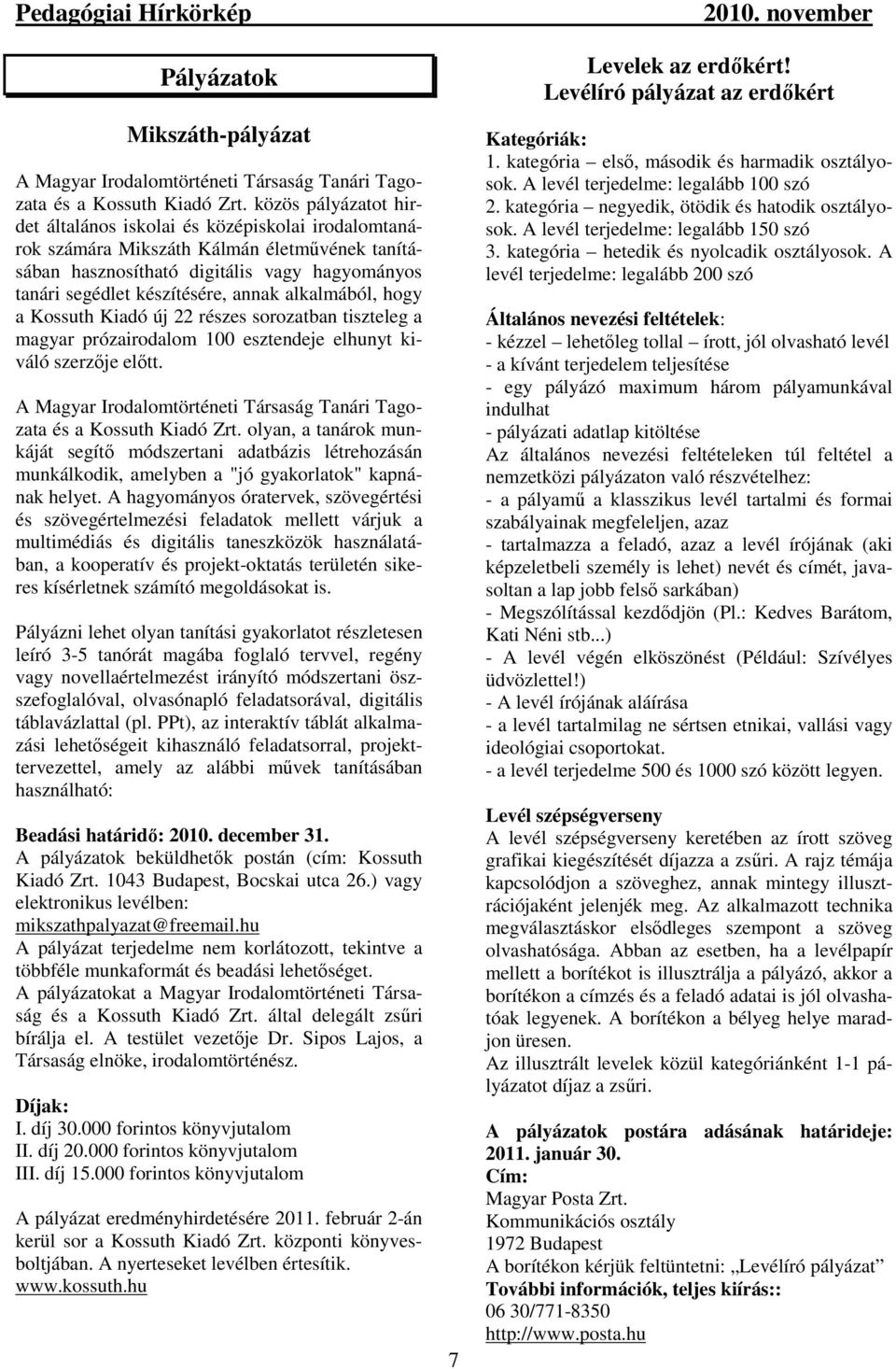 alkalmából, hogy a Kossuth Kiadó új 22 részes sorozatban tiszteleg a magyar prózairodalom 100 esztendeje elhunyt kiváló szerzője előtt.