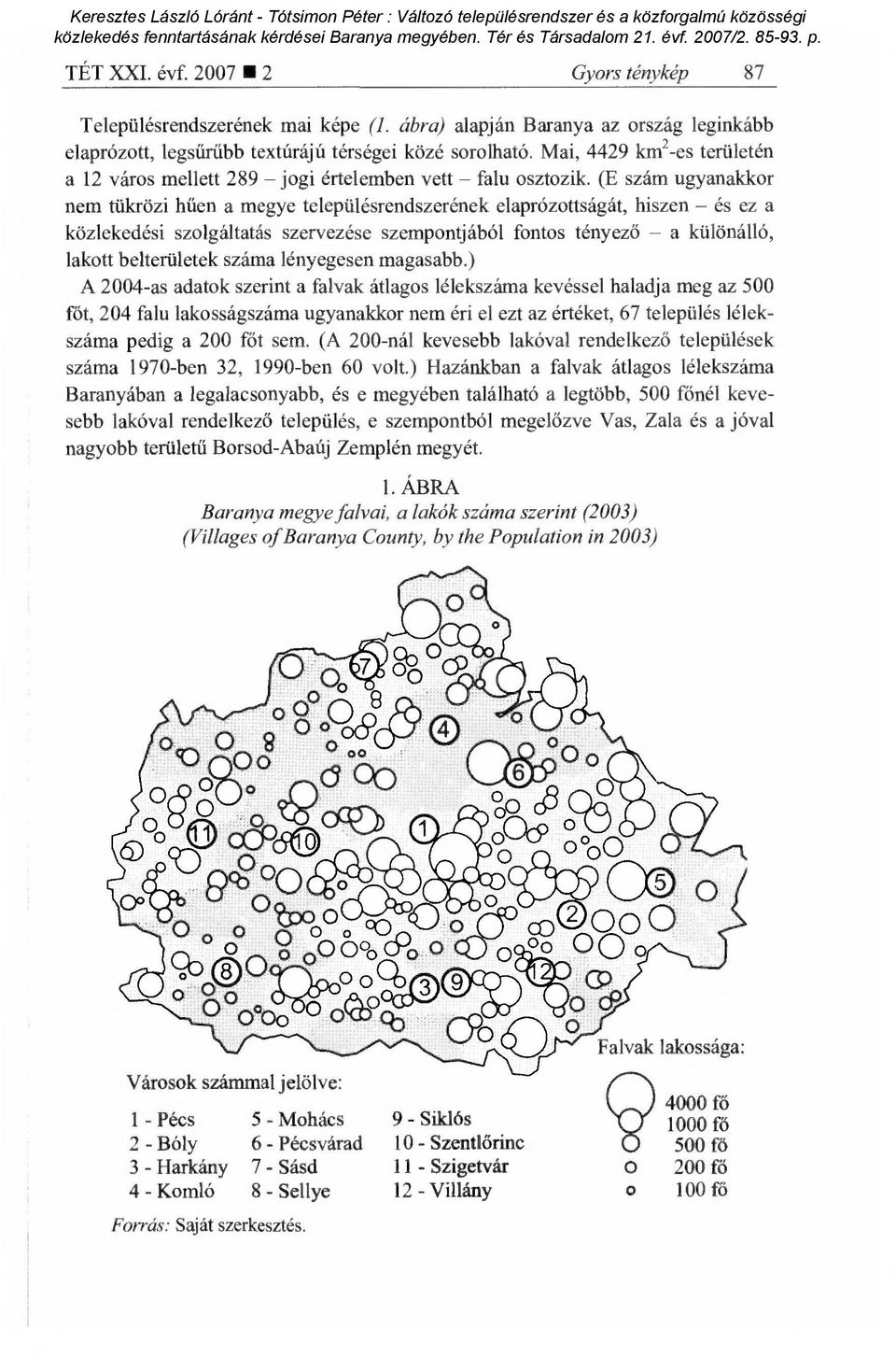 (E szám ugyanakkor nem tükrözi hűen a megye településrendszerének elaprózottságát, hiszen és ez a közlekedési szolgáltatás szervezése szempontjából fontos tényez ő a különálló, lakott belterületek