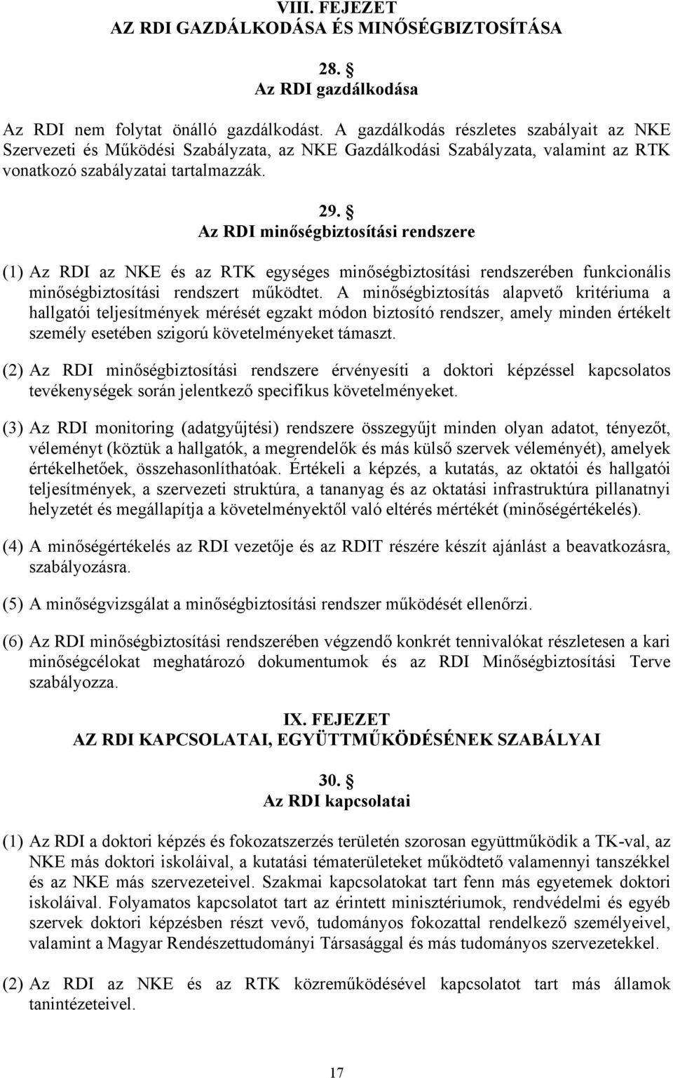 Az RDI minőségbiztosítási rendszere (1) Az RDI az NKE és az RTK egységes minőségbiztosítási rendszerében funkcionális minőségbiztosítási rendszert működtet.