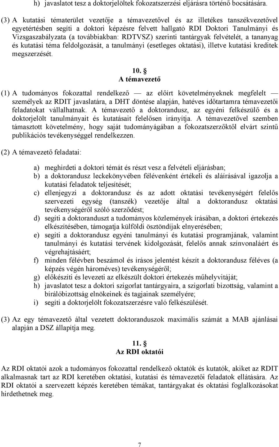 továbbiakban: RDTVSZ) szerinti tantárgyak felvételét, a tananyag és kutatási téma feldolgozását, a tanulmányi (esetleges oktatási), illetve kutatási kreditek megszerzését. 10.