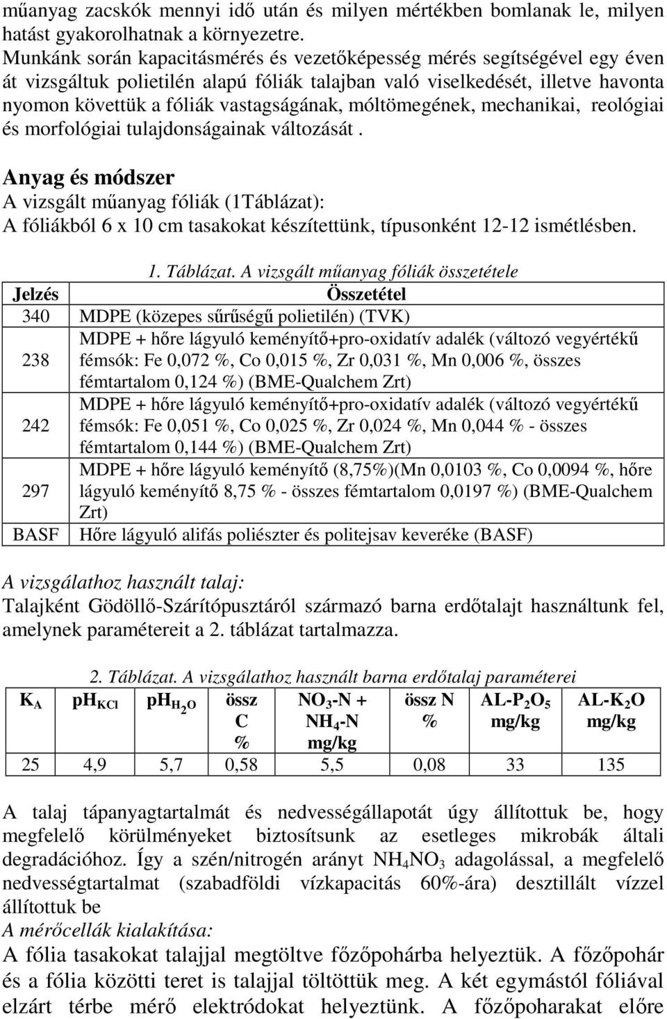 móltömegének, mechanikai, reológiai és morfológiai tulajdonságainak változását.