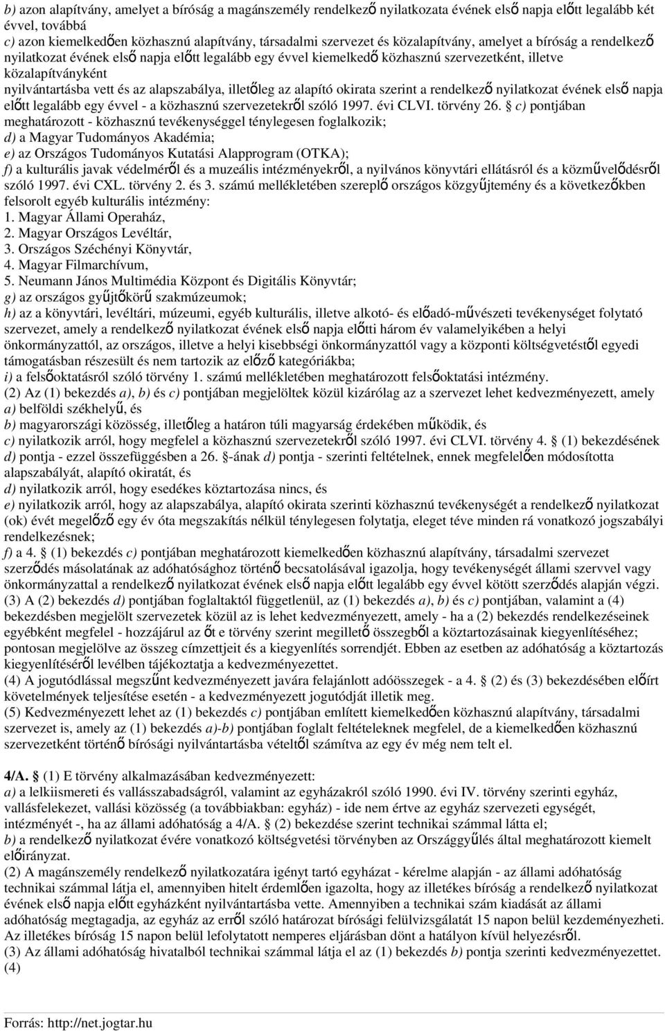 alapszabálya, illetőleg az alapító okirata szerint a rendelkez ő nyilatkozat évének els ő napja előtt legalább egy évvel - a közhasznú szervezetekről szóló 1997. évi CLVI. törvény 26.