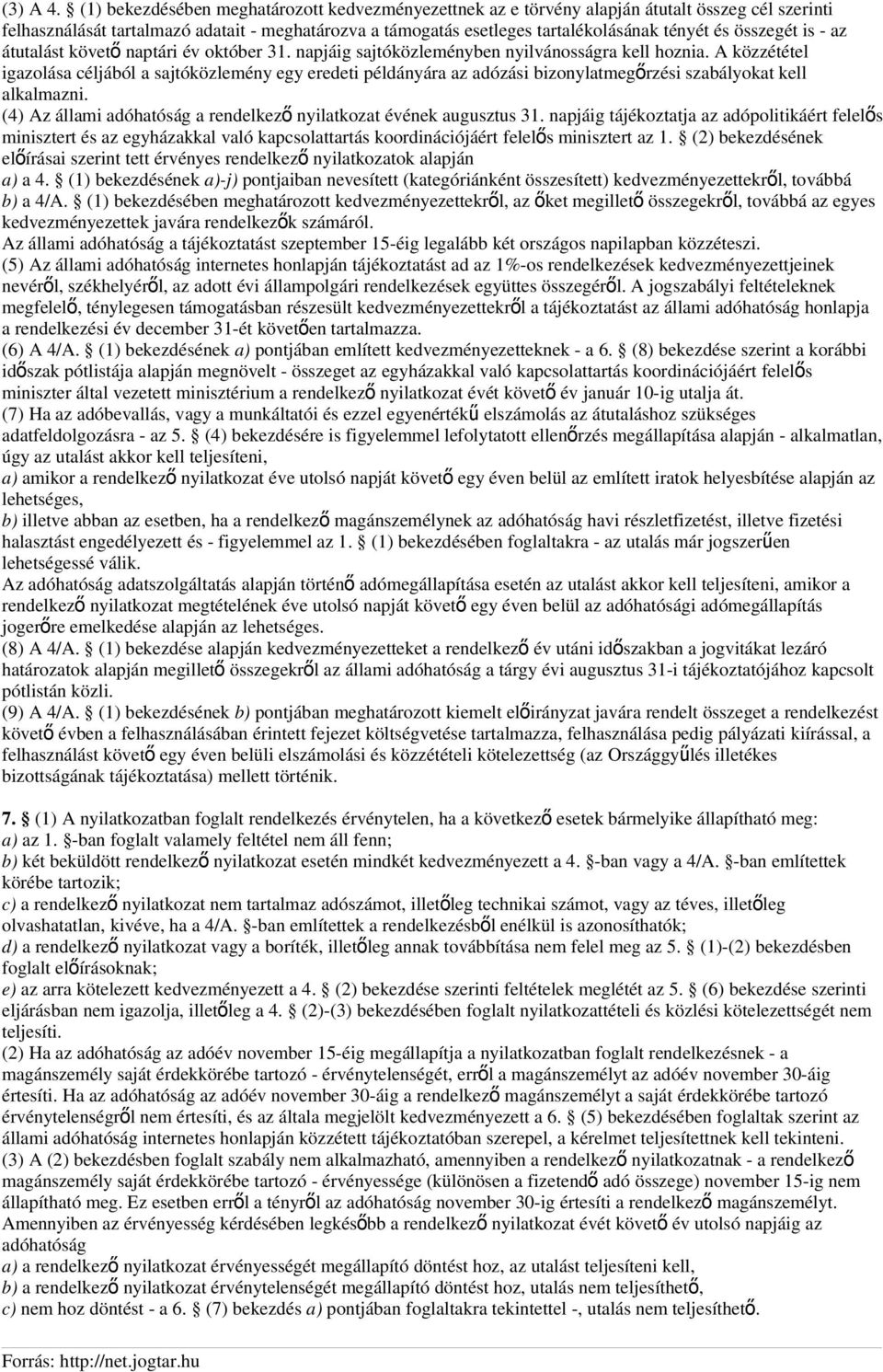 összegét is - az átutalást követ ő naptári év október 31. napjáig sajtóközleményben nyilvánosságra kell hoznia.