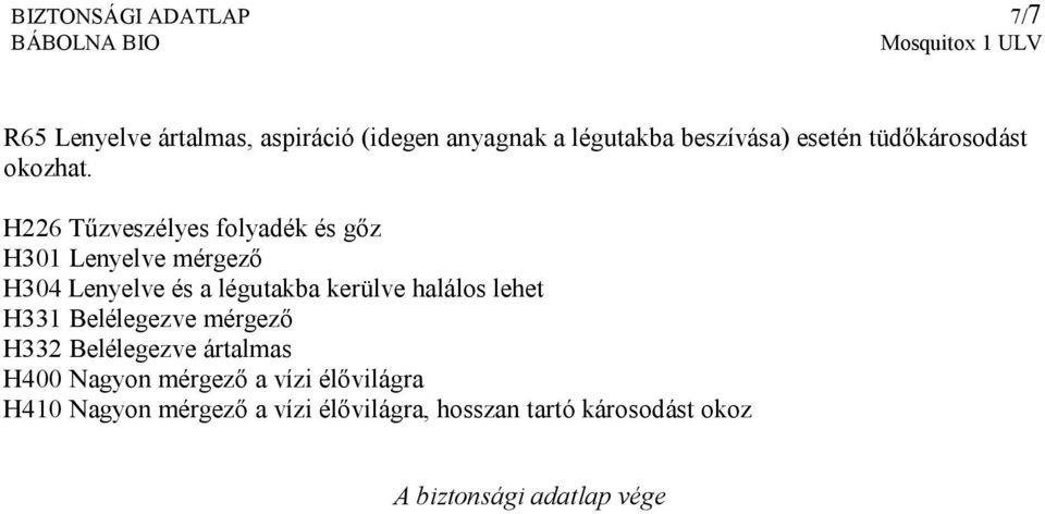 H226 Tűzveszélyes folyadék és gőz H301 Lenyelve mérgező H304 Lenyelve és a légutakba kerülve halálos