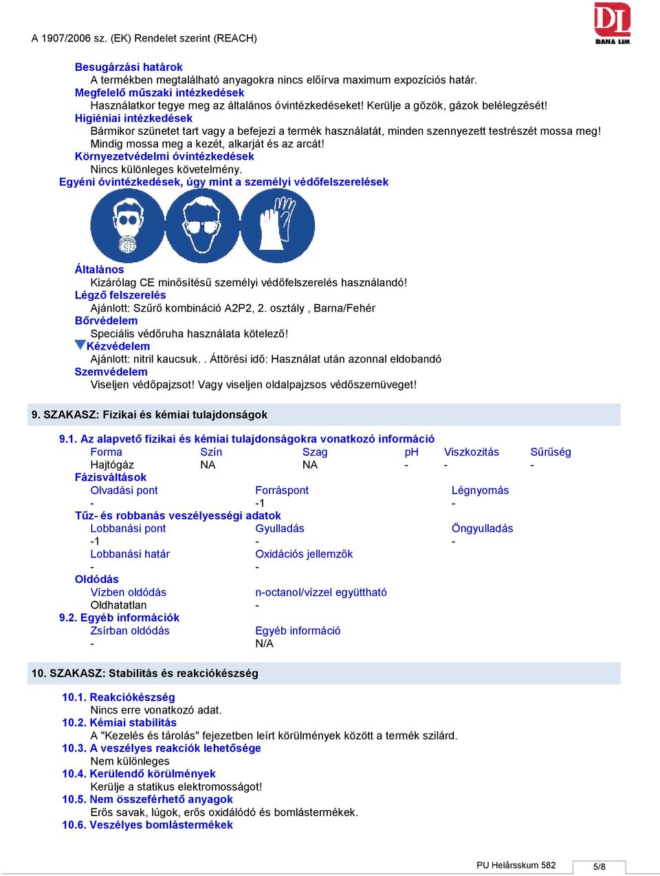 Mindig mossa meg a kezét, alkarját és az arcát! Környezetvédelmi óvintézkedések Nincs különleges követelmény.