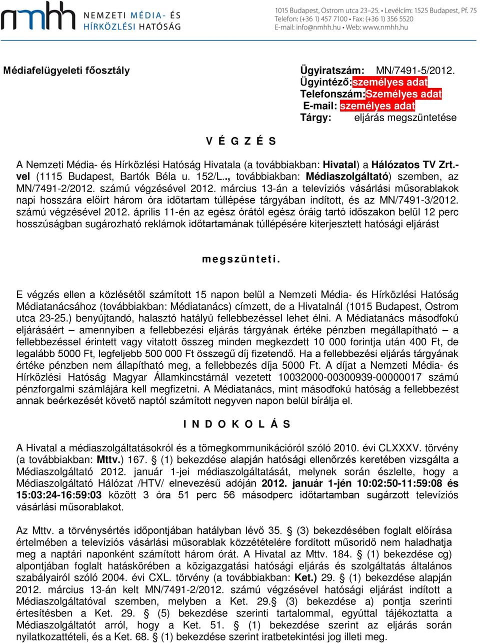 Hálózatos TV Zrt.- vel (1115 Budapest, Bartók Béla u. 152/L.., továbbiakban: Médiaszolgáltató) szemben, az MN/7491-2/2012. számú végzésével 2012.