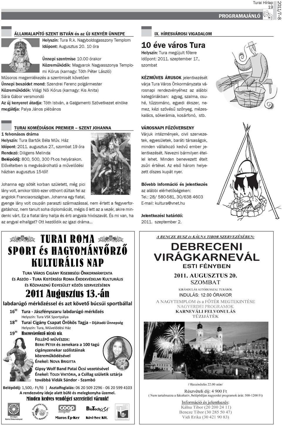 mes ter Közreműködők: Vi lá gi női Kó rus (kar nagy: Kis Ani ta) Sá ra gá bor vers mon dó Azújkenyeretátadja: Tóth Ist ván, a galgamenti Szö vet ke zet el nö ke megáldja: Palya Já nos plé bá nos