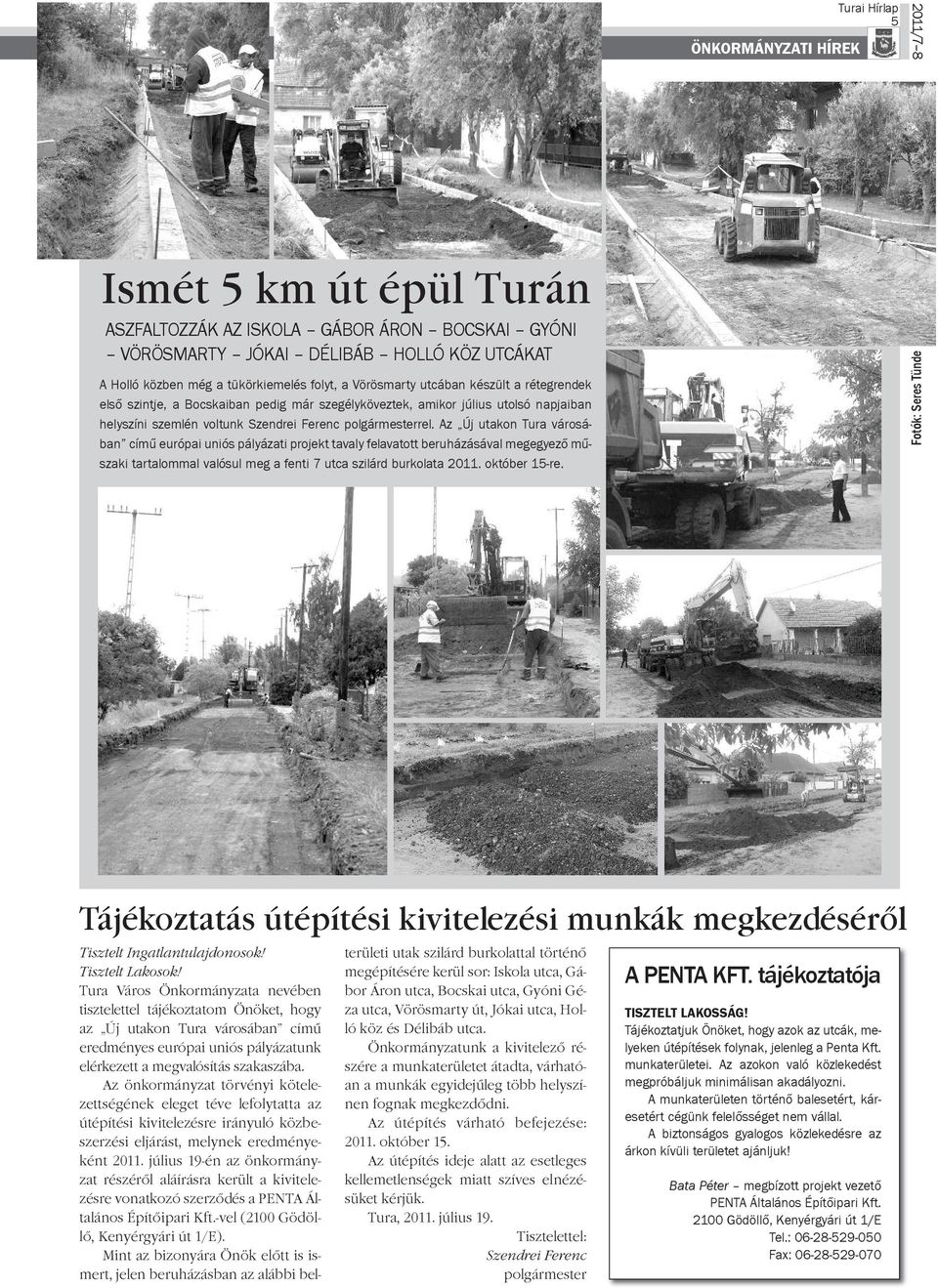 Az Új utakon Tura vá ro sá - ban című európai uniós pályázati projekt tavaly felavatott beruházásával megegyező mű - szaki tartalommal valósul meg a fenti 7 utca szilárd burkolata 2011. október 15-re.
