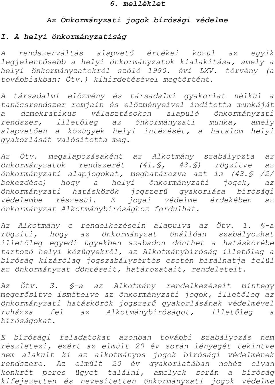 törvény (a továbbiakban: Ötv.) kihirdetésével megtörtént.