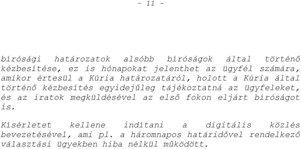 tájékoztatná az ügyfeleket, és az iratok megküldésével az első fokon eljárt bíróságot is.