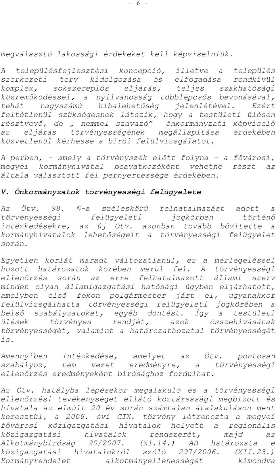 többlépcsős bevonásával, tehát nagyszámú hibalehetőség jelenlétével.
