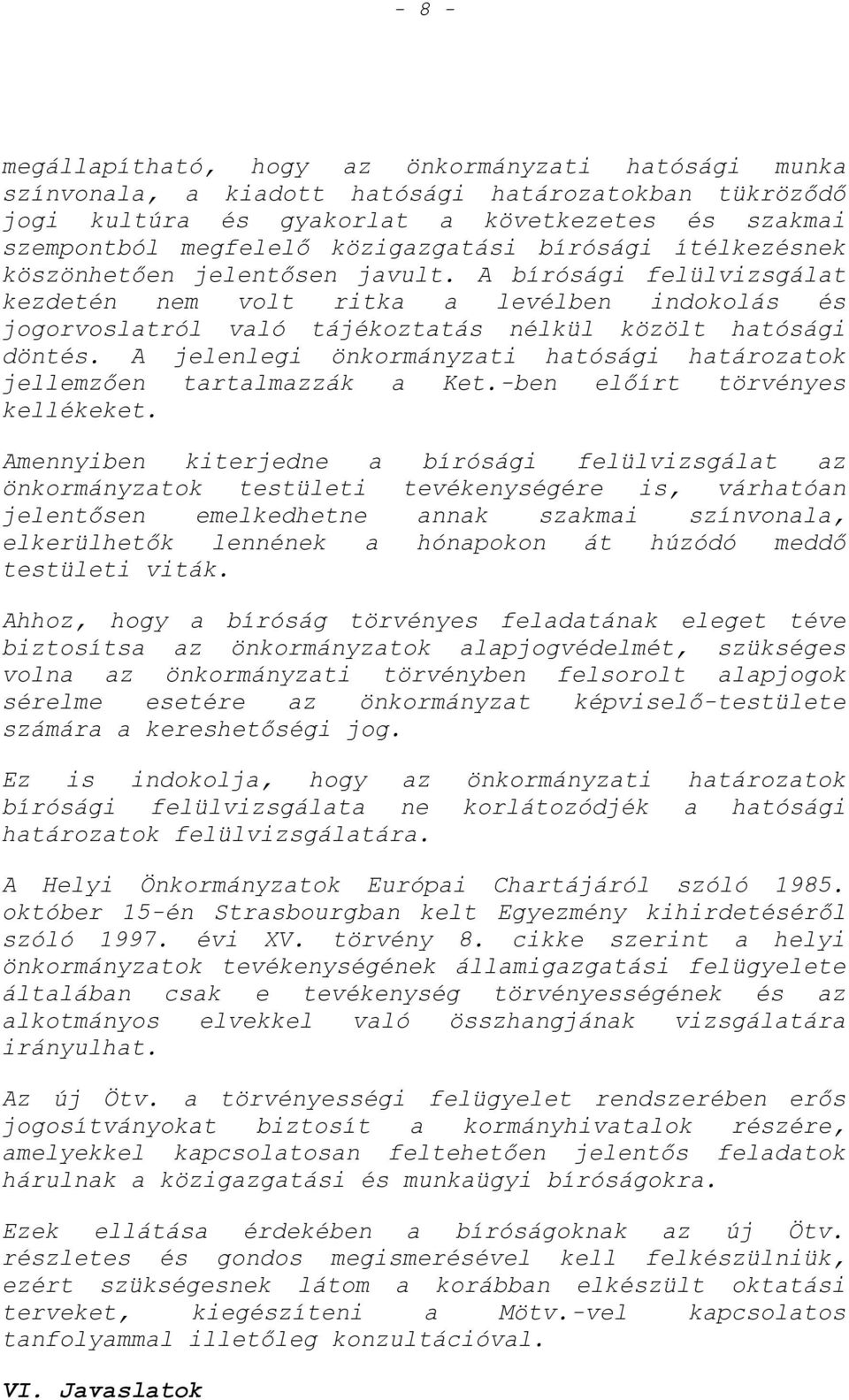 A bírósági felülvizsgálat kezdetén nem volt ritka a levélben indokolás és jogorvoslatról való tájékoztatás nélkül közölt hatósági döntés.