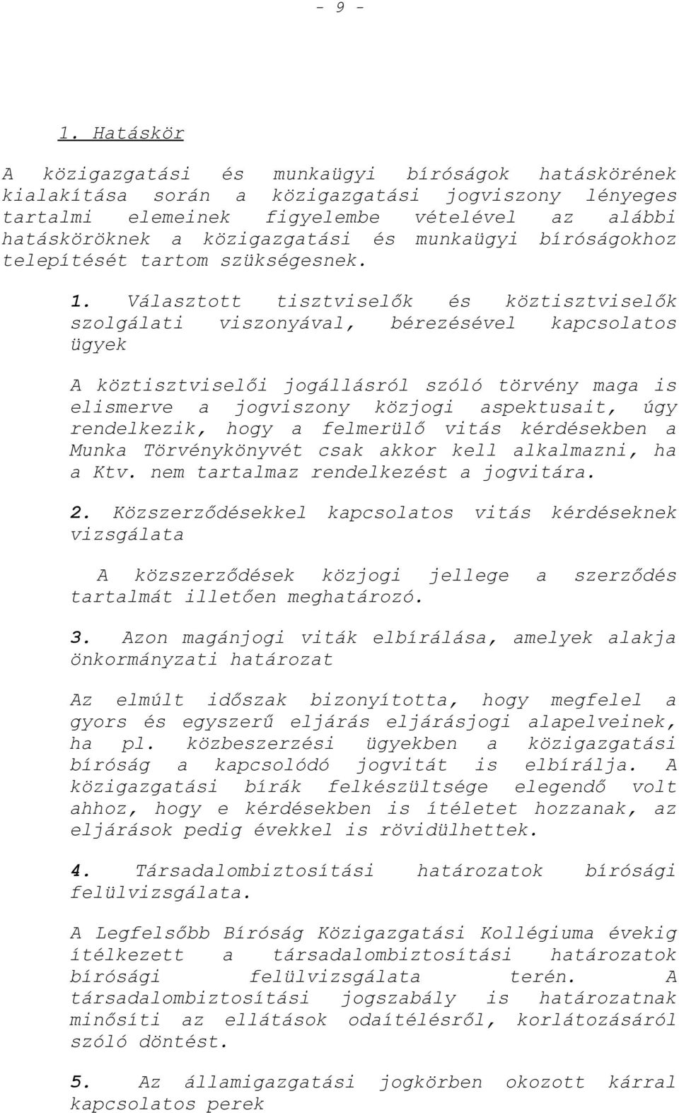 munkaügyi bíróságokhoz telepítését tartom szükségesnek. 1.