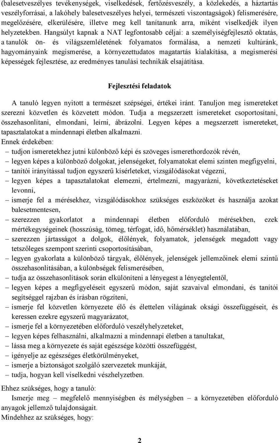 Hangsúlyt kapnak a NAT legfontosabb céljai: a személyiségfejlesztő oktatás, a tanulók ön- és világszemléletének folyamatos formálása, a nemzeti kultúránk, hagyományaink megismerése, a