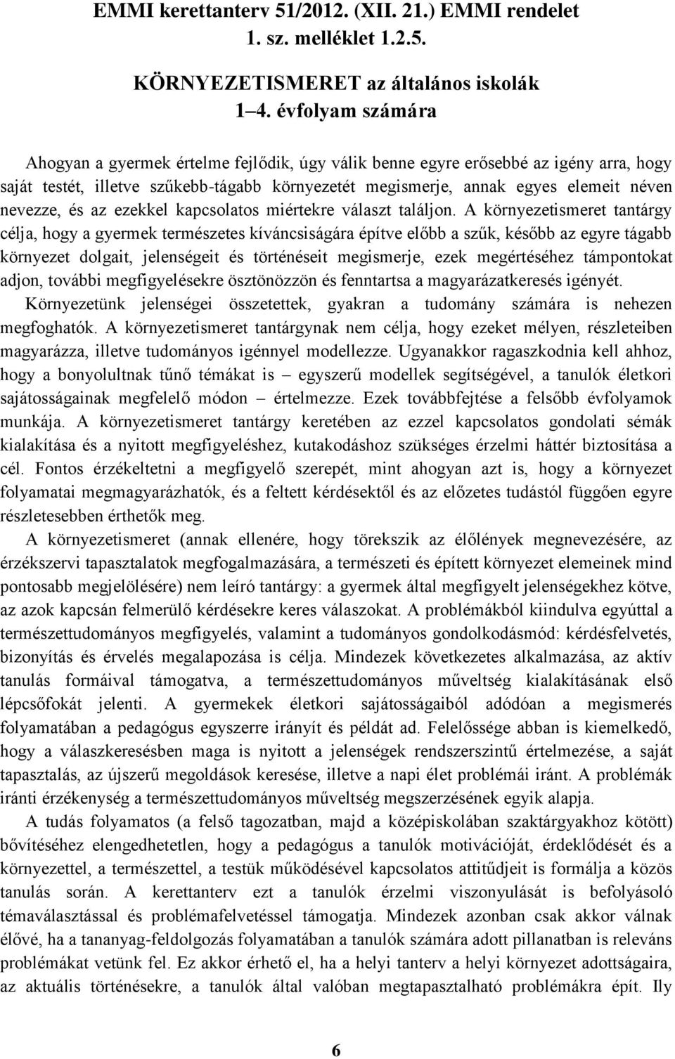 és az ezekkel kapcsolatos miértekre választ találjon.