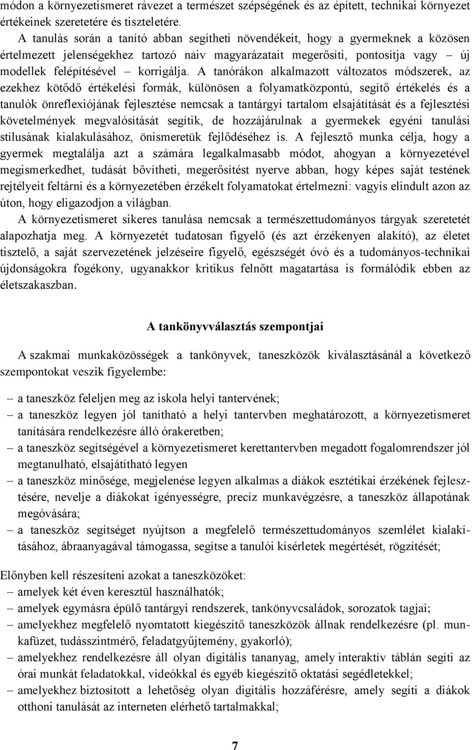 A tanórákon alkalmazott változatos módszerek, az ezekhez kötődő értékelési formák, különösen a folyamatközpontú, segítő értékelés és a tanulók önreflexiójának fejlesztése nemcsak a tantárgyi tartalom