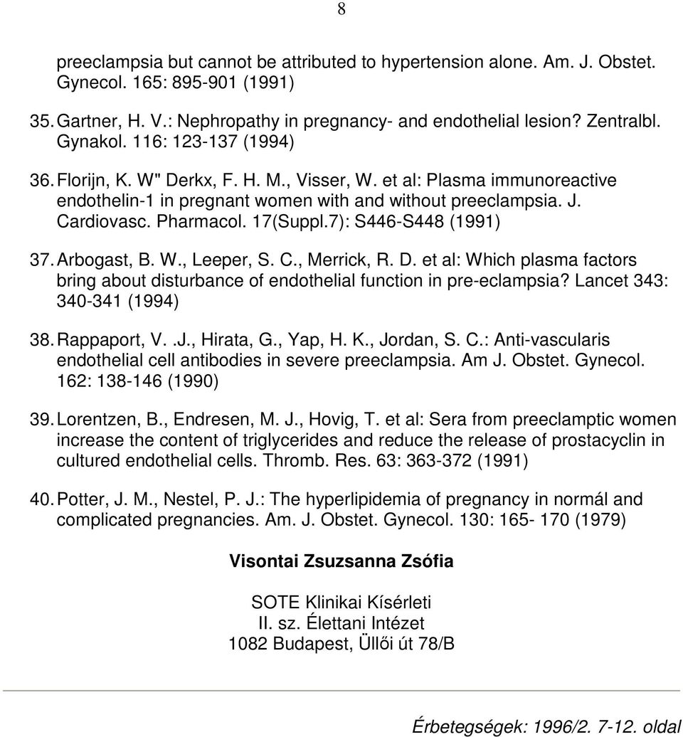 7): S446-S448 (1991) 37. Arbogast, B. W., Leeper, S. C., Merrick, R. D. et al: Which plasma factors bring about disturbance of endothelial function in pre-eclampsia? Lancet 343: 340-341 (1994) 38.