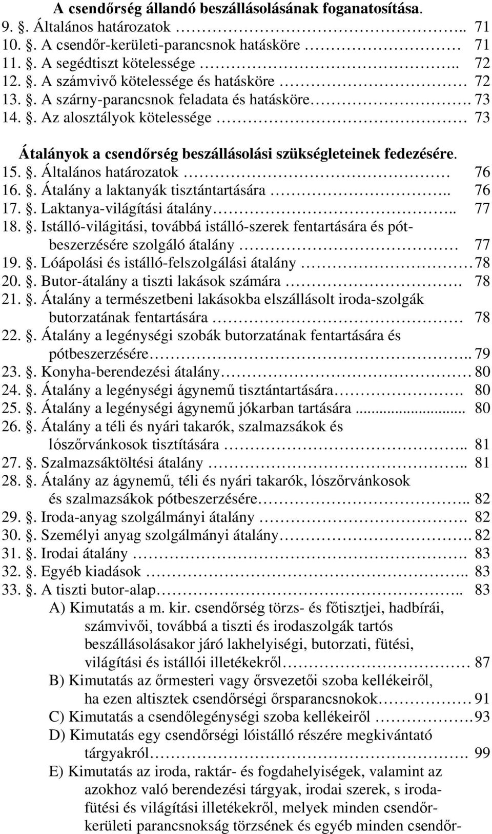 . Általános határozatok 76 16.. Átalány a laktanyák tisztántartására.. 76 17.. Laktanya-világítási átalány.. 77 18.