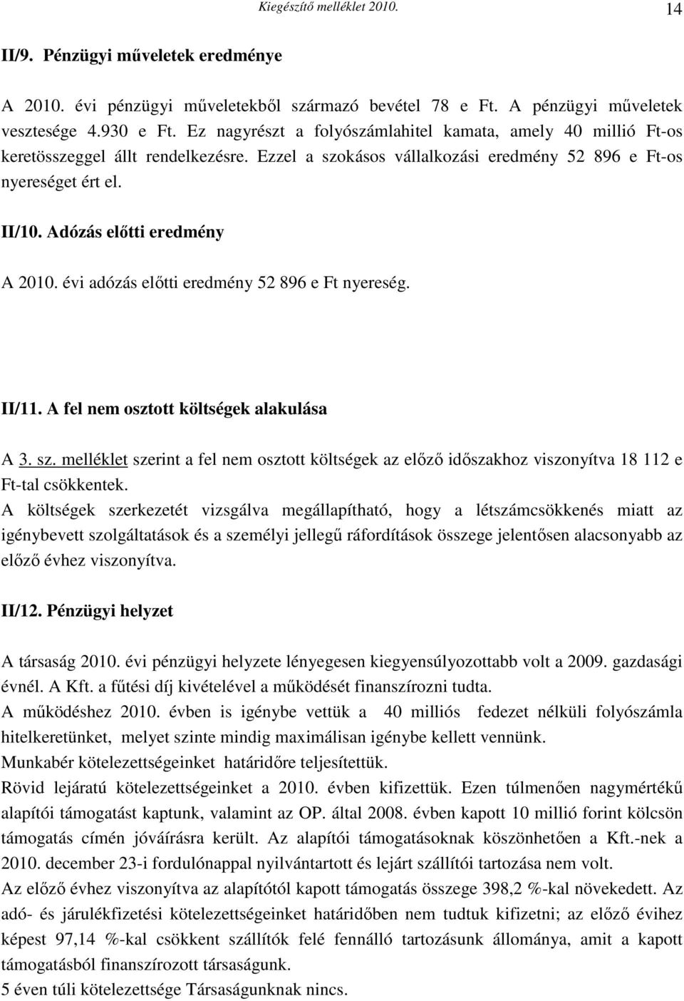 Adózás elıtti eredmény A 2010. évi adózás elıtti eredmény 52 896 e Ft nyereség. II/11. A fel nem osztott költségek alakulása A 3. sz.