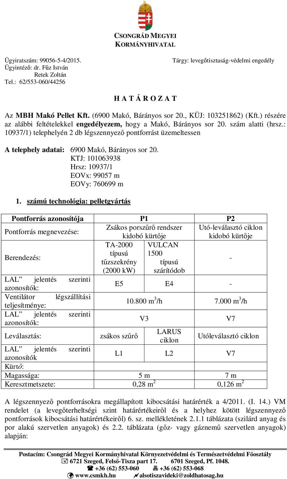 ) részére az alábbi feltételekkel engedélyezem, hogy a Makó, Bárányos sor 20. szám alatti (hrsz.