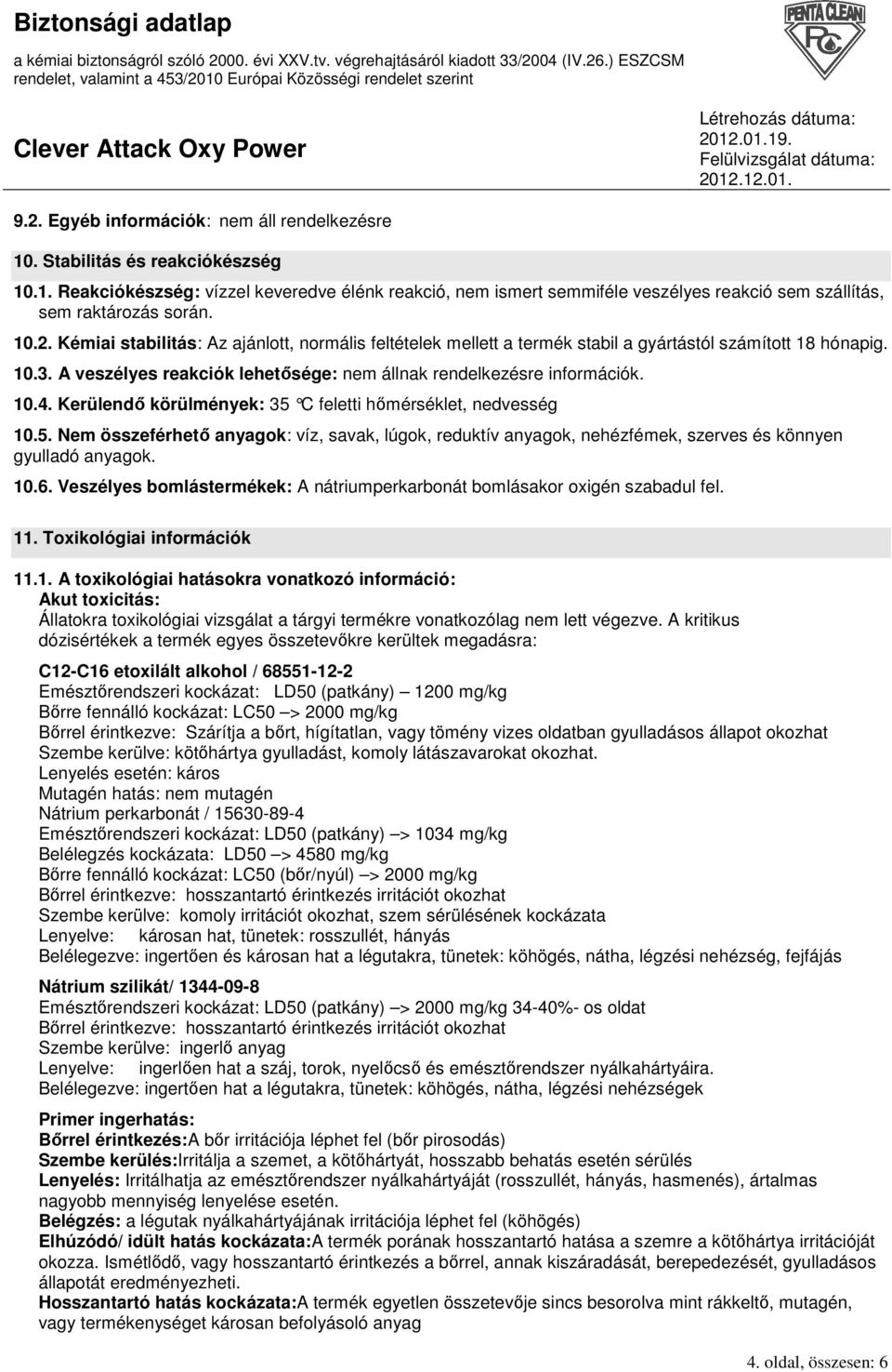 Kerülendı körülmények: 35 C feletti hımérséklet, nedvesség 10.5. Nem összeférhetı anyagok: víz, savak, lúgok, reduktív anyagok, nehézfémek, szerves és könnyen gyulladó anyagok. 10.6.