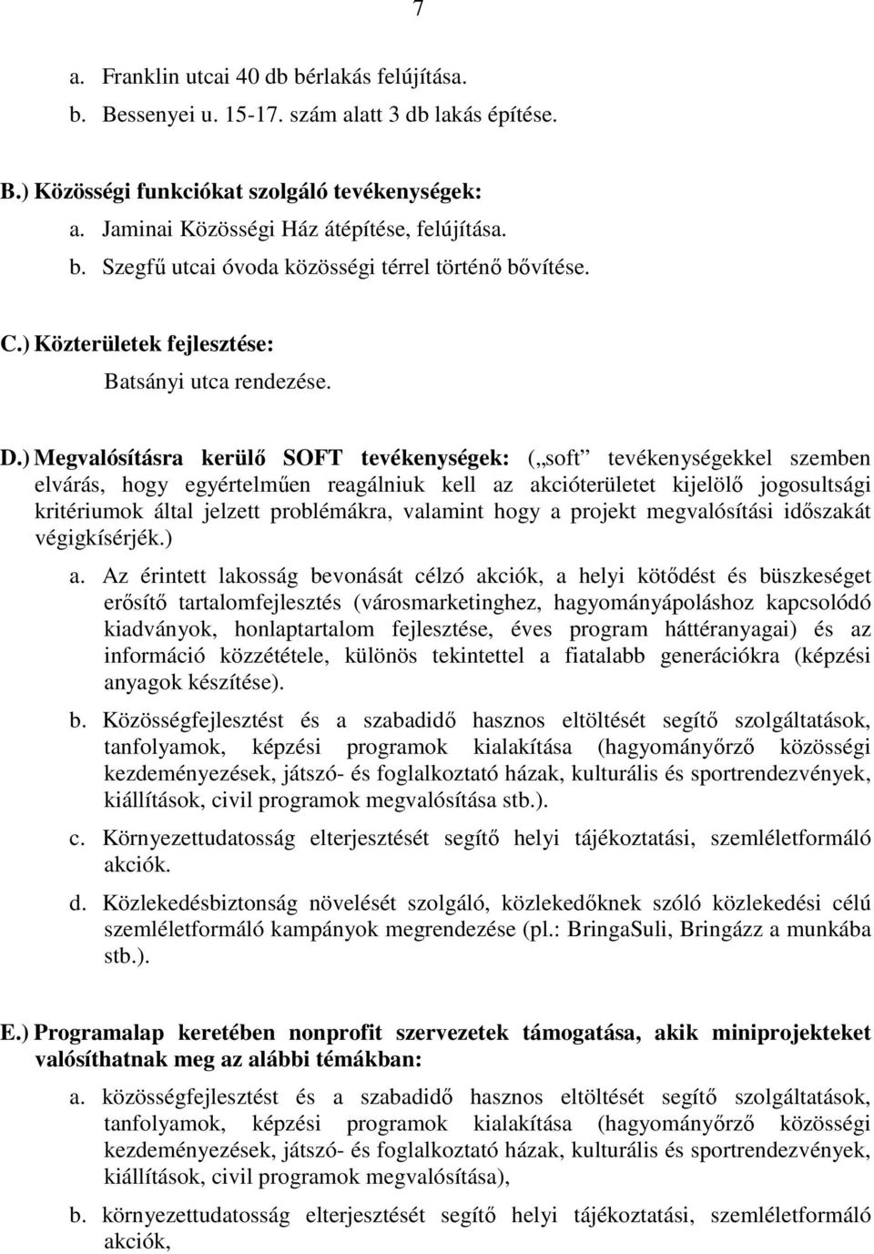 ) Megvalósításra kerülı SOFT tevékenységek: ( soft tevékenységekkel szemben elvárás, hogy egyértelmően reagálniuk kell az akcióterületet kijelölı jogosultsági kritériumok által jelzett problémákra,