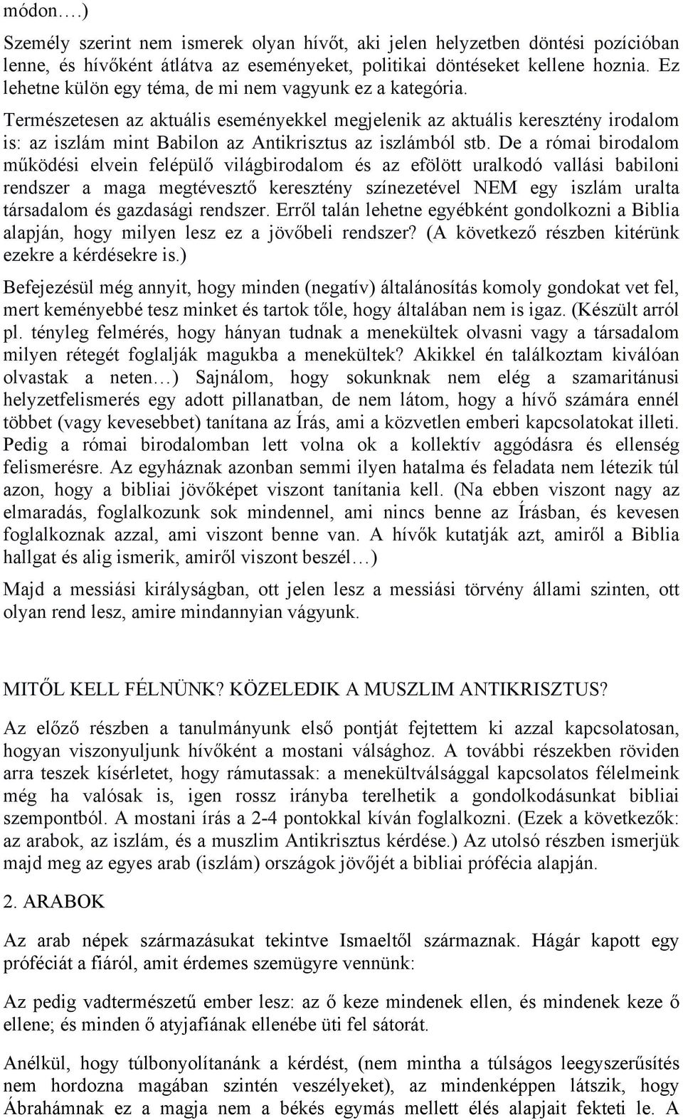 Természetesen az aktuális eseményekkel megjelenik az aktuális keresztény irodalom is: az iszlám mint Babilon az Antikrisztus az iszlámból stb.