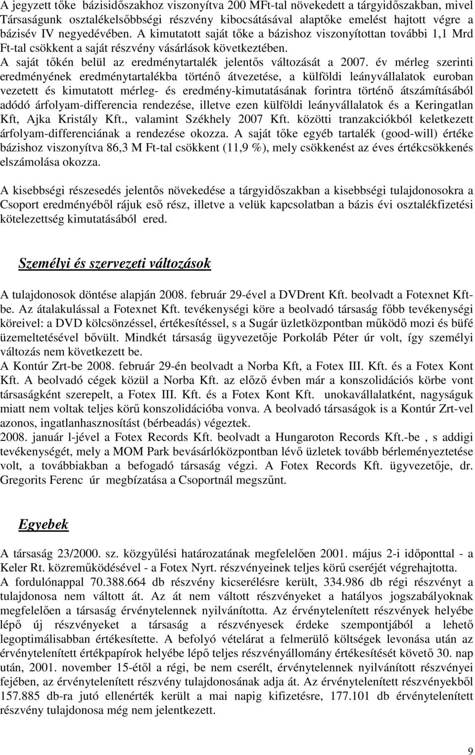 A saját tıkén belül az eredménytartalék jelentıs változását a 2007.