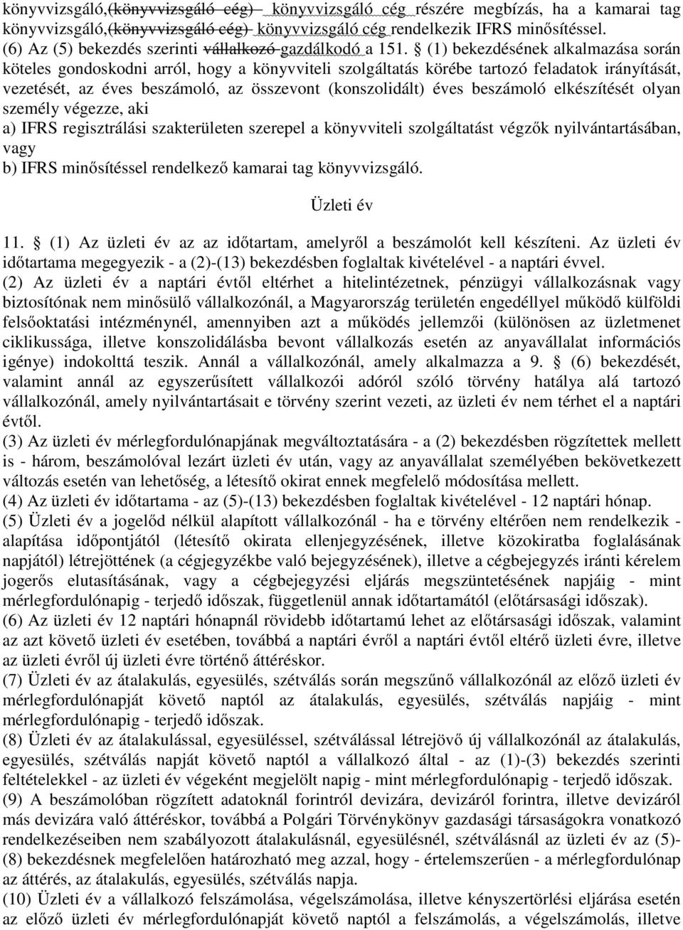 (1) bekezdésének alkalmazása során köteles gondoskodni arról, hogy a könyvviteli szolgáltatás körébe tartozó feladatok irányítását, vezetését, az éves beszámoló, az összevont (konszolidált) éves