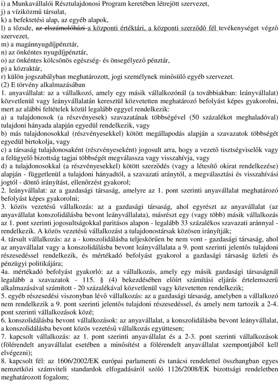 jogszabályban meghatározott, jogi személynek minősülő egyéb szervezet. (2) E törvény alkalmazásában 1.