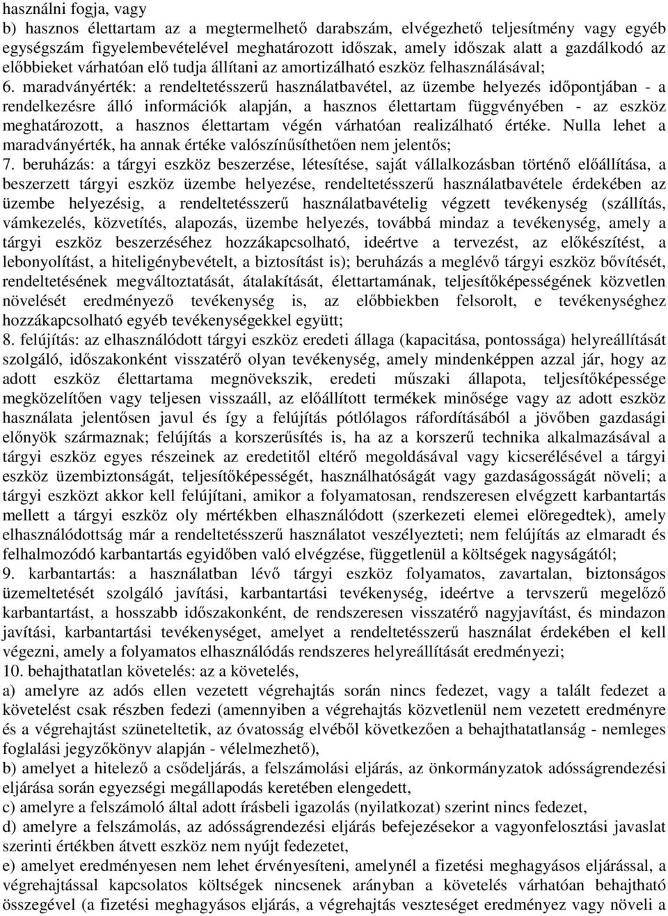 maradványérték: a rendeltetésszerű használatbavétel, az üzembe helyezés időpontjában - a rendelkezésre álló információk alapján, a hasznos élettartam függvényében - az eszköz meghatározott, a hasznos