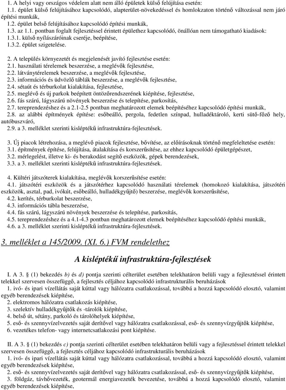 . pontban foglalt fejlesztéssel érintett épülethez kapcsolódó, önállóan nem támogatható kiadások:... külsı nyílászáróinak cseréje, beépítése,... épület szigetelése.