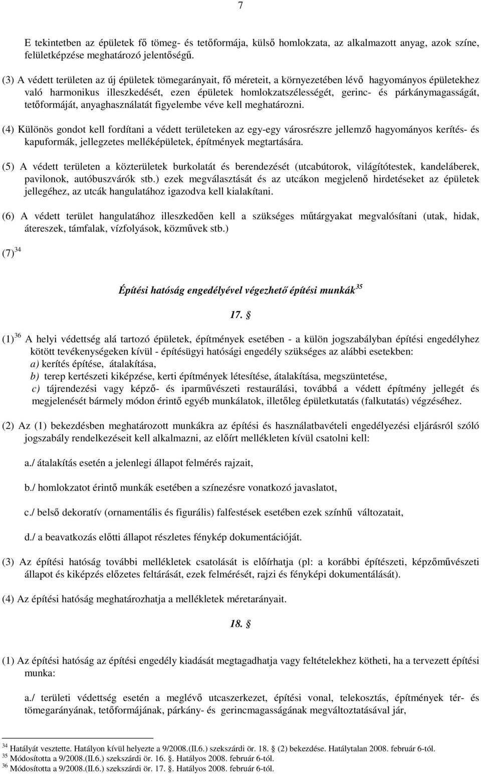 párkánymagasságát, tetıformáját, anyaghasználatát figyelembe véve kell meghatározni.