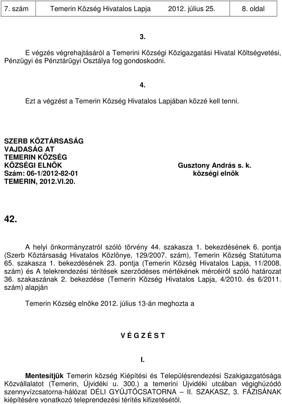 szám) és A telekrendezési térítések szerződéses mértékének mércéiről szóló határozat 36. szakaszának bekezdése (Temerin Község Hivatalos Lapja, 4/2010.