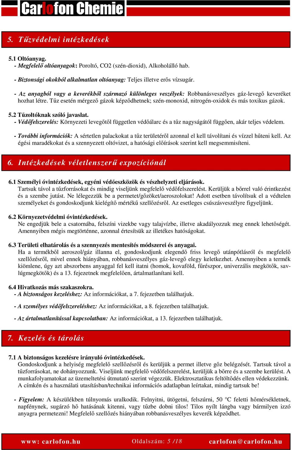 Tűz esetén mérgező gázok képződhetnek; szén-monoxid, nitrogén-oxidok és más toxikus gázok. 5.2 Tűzoltóknak szóló javaslat.