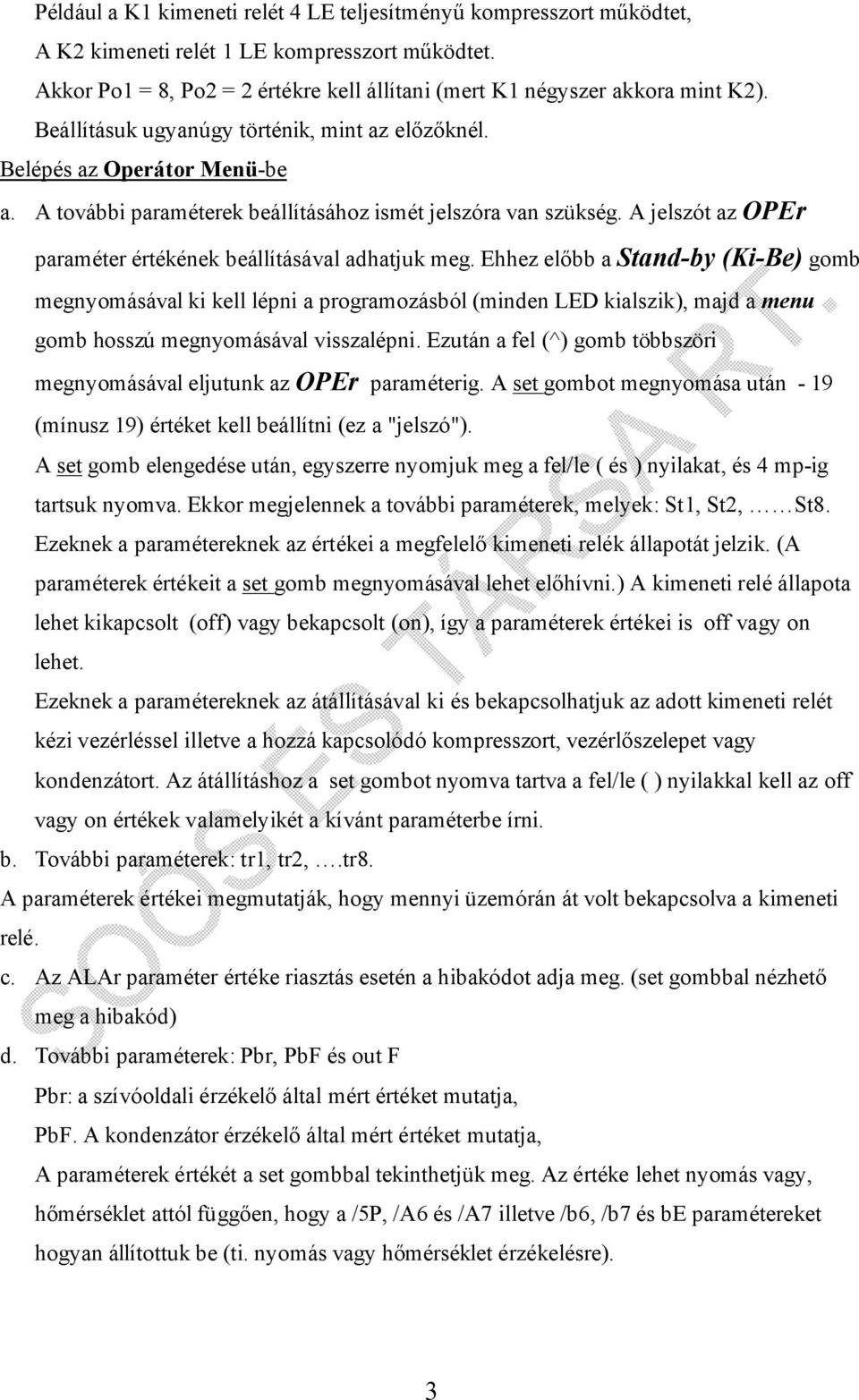 A jelszót az OPEr paraméter értékének beállításával adhatjuk meg.