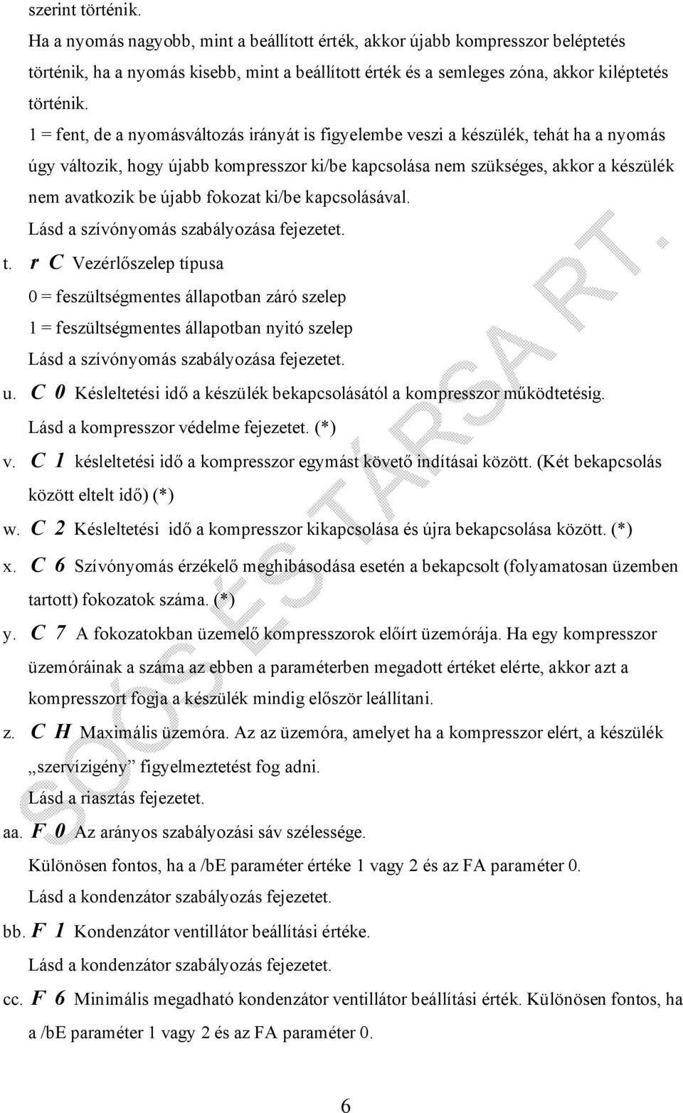 fokozat ki/be kapcsolásával. Lásd a szívónyomás szabályozása fejezetet. t.