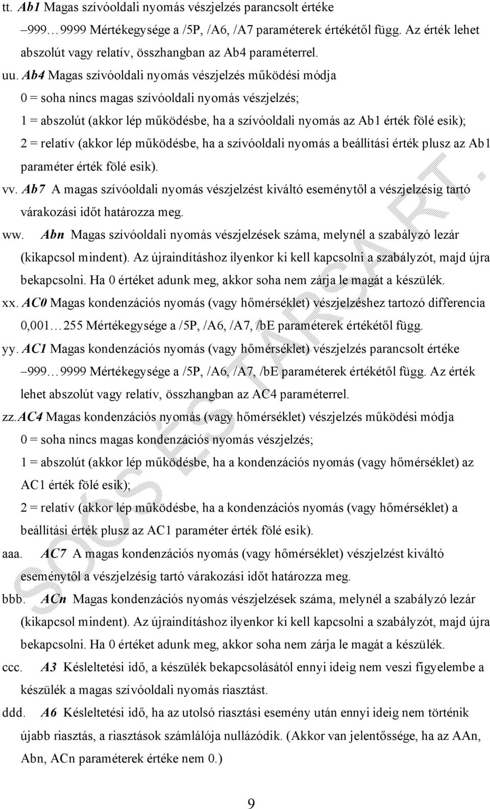 relatív (akkor lép működésbe, ha a szívóoldali nyomás a beállítási érték plusz az Ab1 paraméter érték fölé esik). vv.