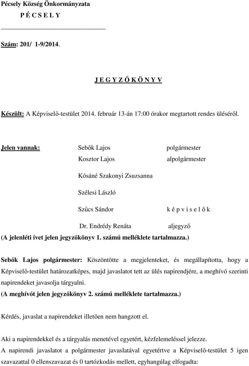 Endrédy Renáta aljegyző (A jelenléti ívet jelen jegyzőkönyv 1. számú melléklete tartalmazza.