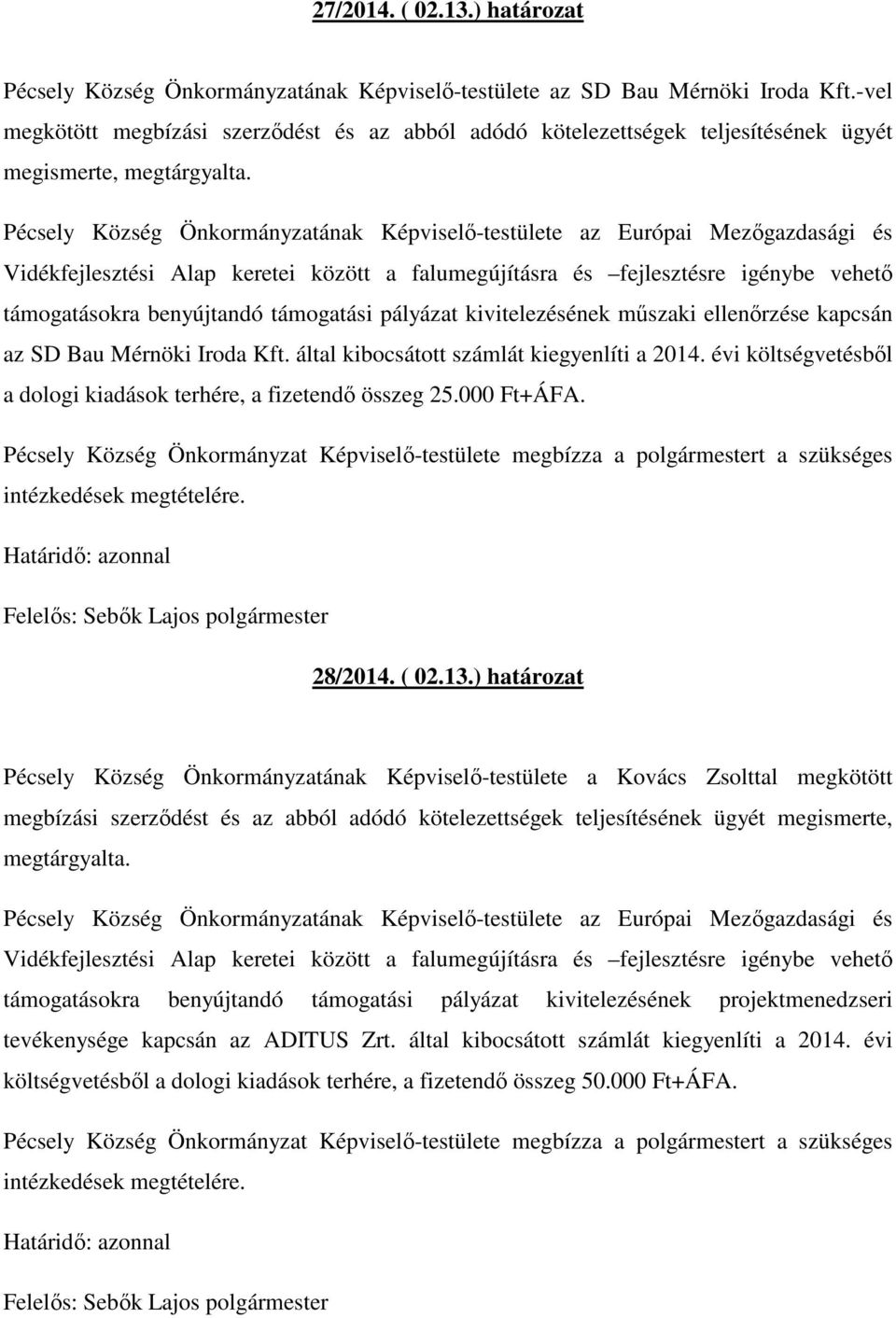 Pécsely Község Önkormányzatának Képviselő-testülete az Európai Mezőgazdasági és Vidékfejlesztési Alap keretei között a falumegújításra és fejlesztésre igénybe vehető támogatásokra benyújtandó