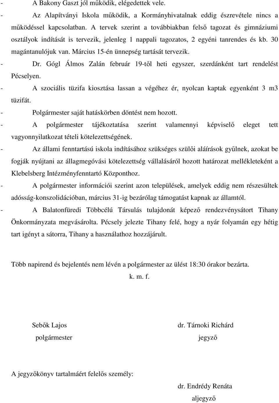 Március 15-én ünnepség tartását tervezik. - Dr. Gógl Álmos Zalán február 19-től heti egyszer, szerdánként tart rendelést Pécselyen.