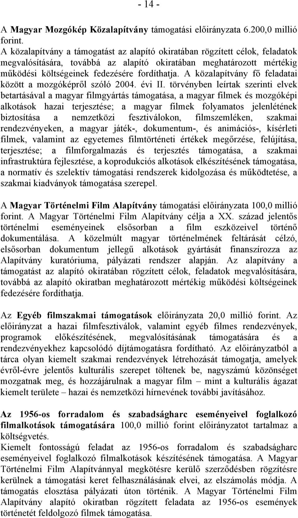 A közalapítvány fő feladatai között a mozgóképről szóló 2004. évi II.