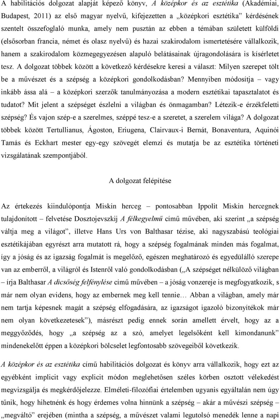 belátásainak újragondolására is kísérletet tesz. A dolgozat többek között a következő kérdésekre keresi a választ: Milyen szerepet tölt be a művészet és a szépség a középkori gondolkodásban?