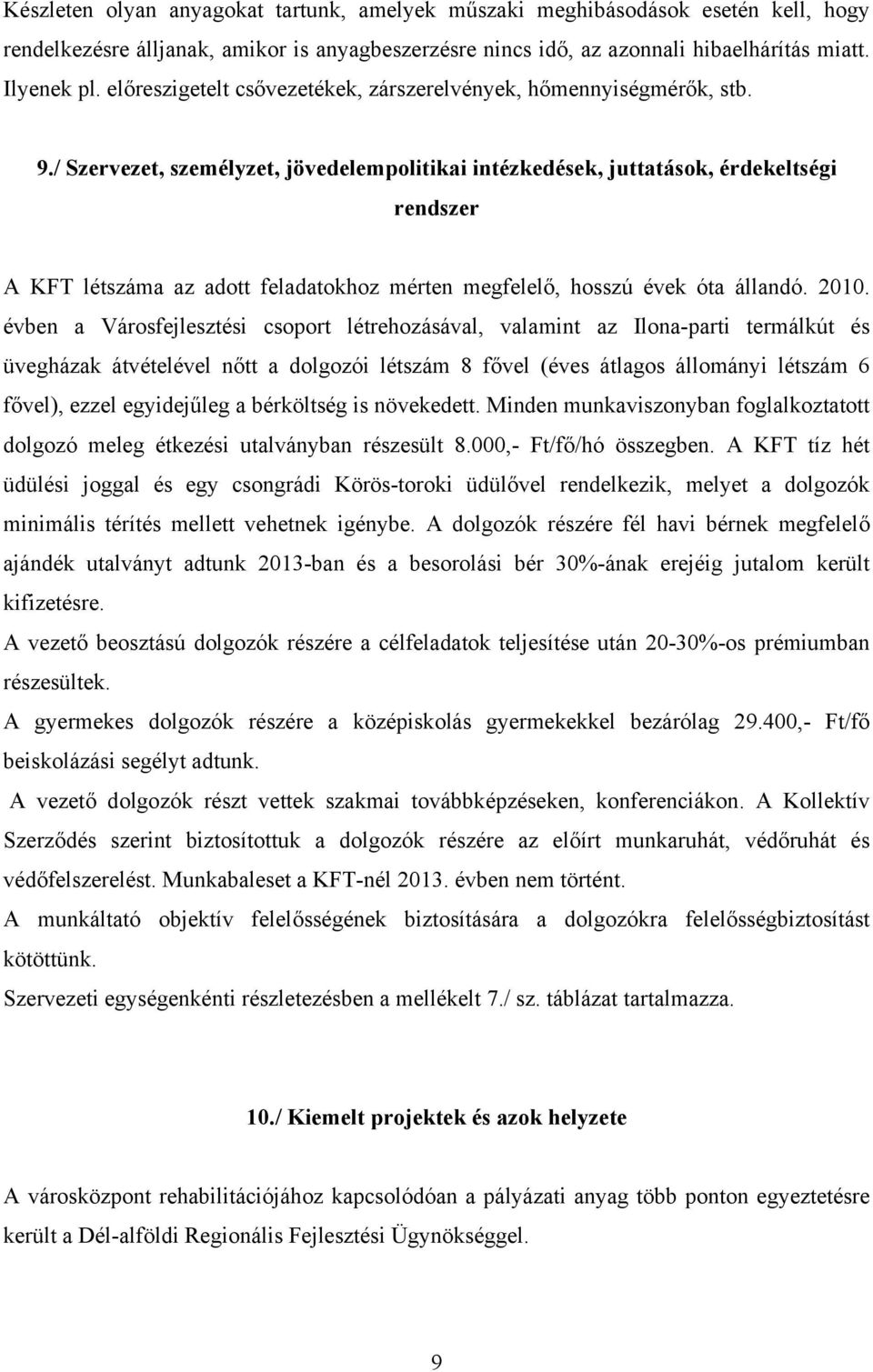 / Szervezet, személyzet, jövedelempolitikai intézkedések, juttatások, érdekeltségi rendszer A KFT létszáma az adott feladatokhoz mérten megfelelő, hosszú évek óta állandó. 2010.