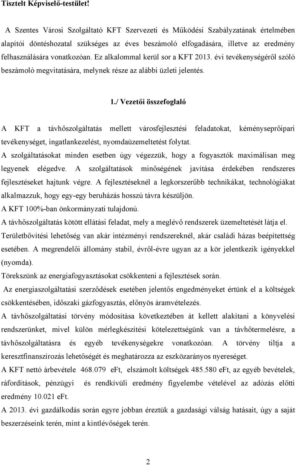 Ez alkalommal kerül sor a KFT 2013. évi tevékenységéről szóló beszámoló megvitatására, melynek része az alábbi üzleti jelentés. 1.