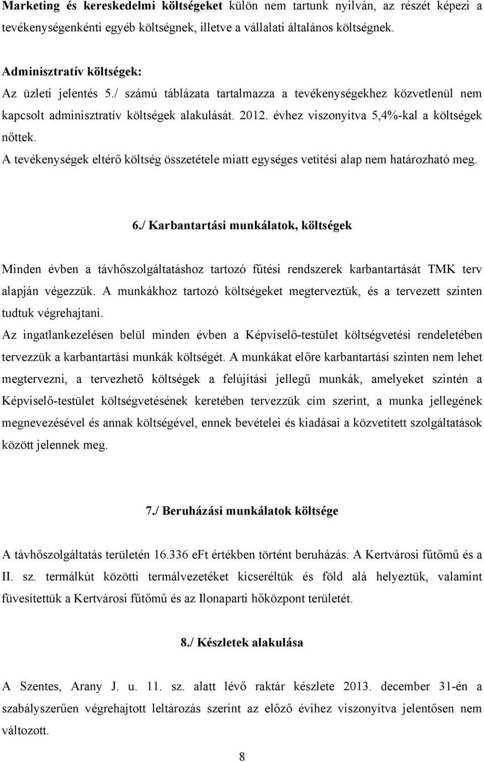 évhez viszonyítva 5,4%-kal a költségek nőttek. A tevékenységek eltérő költség összetétele miatt egységes vetítési alap nem határozható meg. 6.